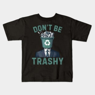 Dont Be Trashy - Funny Earth Day Kids T-Shirt